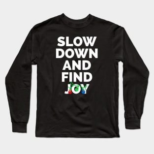 Slow Down And Find Joy Long Sleeve T-Shirt